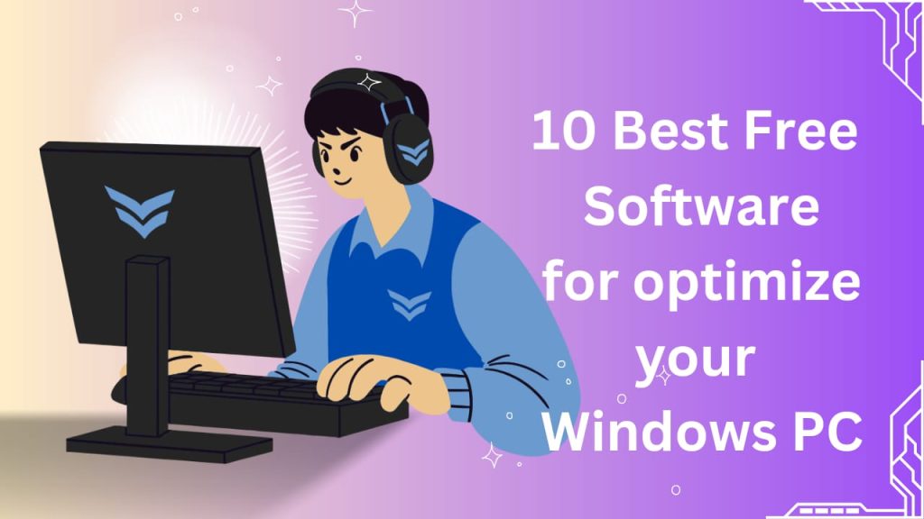 10 Best Free Software for Optimizing Your Windows PC Performance